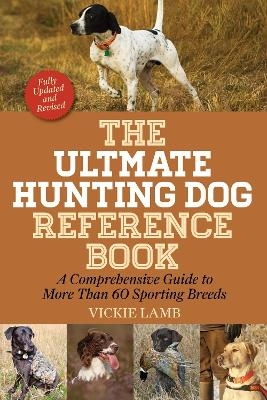 The Ultimate Hunting Dog Reference Book - Vickie Lamb