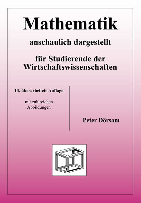 Mathematik - anschaulich dargestellt - für Studierende der Wirtschaftswissenschaften - Peter Dörsam