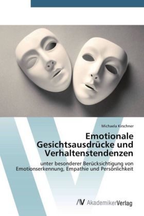 Emotionale GesichtsausdrÃ¼cke und Verhaltenstendenzen - Michaela Kirschner
