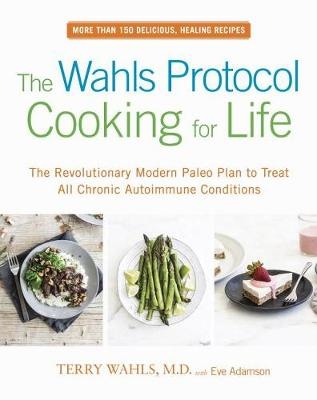 Wahls Protocol Cooking for Life -  Eve Adamson,  Terry Wahls M.D.