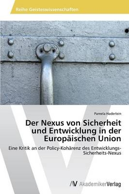 Der Nexus von Sicherheit und Entwicklung in der EuropÃ¤ischen Union - Pamela Haderlein