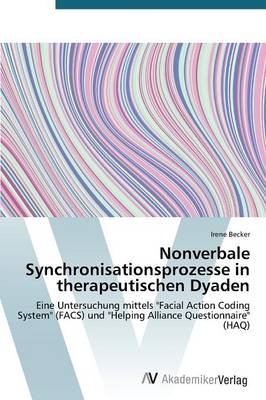 Nonverbale Synchronisationsprozesse in therapeutischen Dyaden - Irene Becker