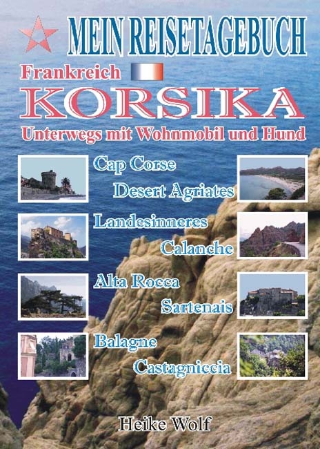 Mein Reisetagebuch - Korsika - Heike Wolf