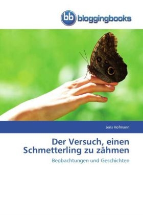 Der Versuch, einen Schmetterling zu zÃ¤hmen - Jens Hofmann