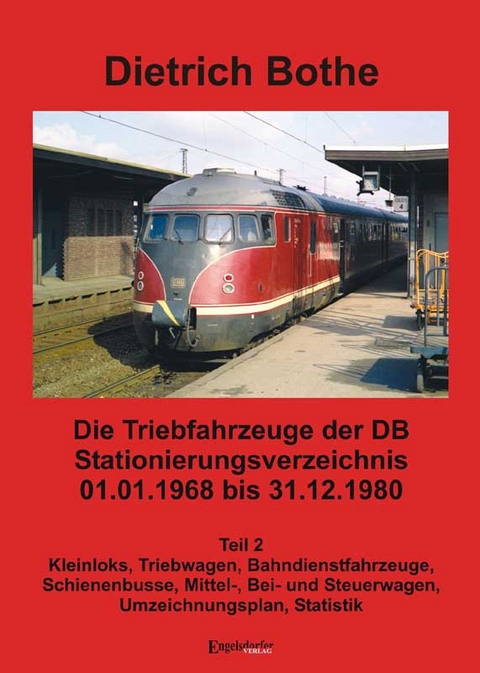 Die Triebfahrzeuge der DB - Stationierungsverzeichnis 01.01.1968 bis 31.12.1980 - Teil 2. Kleinloks, Triebwagen, Bahndienstfahrzeuge, Schienenbusse, Mittel-, Bei- und Steuerwagen, Umzeichnungsplan, Statistik - Dietrich Bothe