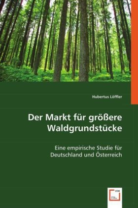 Der Markt für größere Waldgrundstücke - Hubertus Löffler