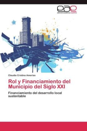 Rol y Financiamiento del Municipio del Siglo XXI - Claudia Cristina Ameriso