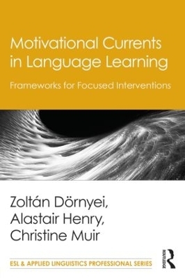 Motivational Currents in Language Learning - Zoltán Dörnyei, Alastair Henry, Christine Muir