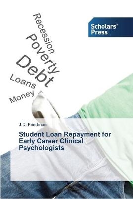 Student Loan Repayment for Early Career Clinical Psychologists - J.D. Friedman