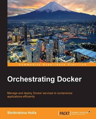 Orchestrating Docker - Shrikrishna Holla