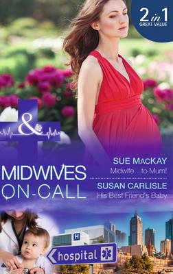 Midwife...To Mum! - Sue MacKay, Susan Carlisle