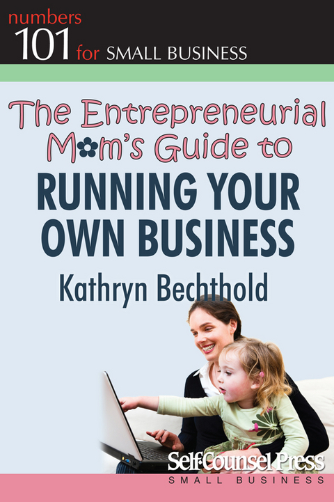 Entrepreneurial Mom's Guide to Running Your Own Business -  Kathryn Bechthold