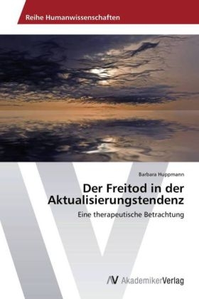 Der Freitod in der Aktualisierungstendenz - Barbara Huppmann