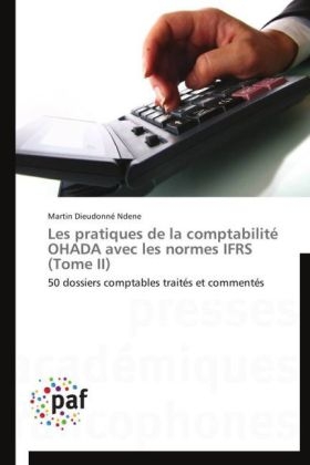 Les pratiques de la comptabilitÃ© OHADA avec les normes IFRS (Tome II) - Martin DieudonnÃ© Ndene