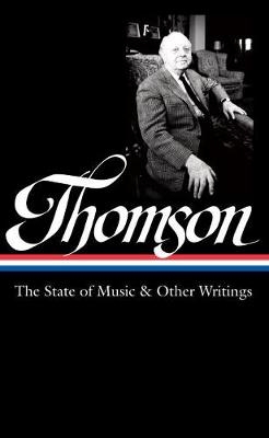 Virgil Thomson: The State of Music & Other Writings (LOA #277) -  Virgil Thomson