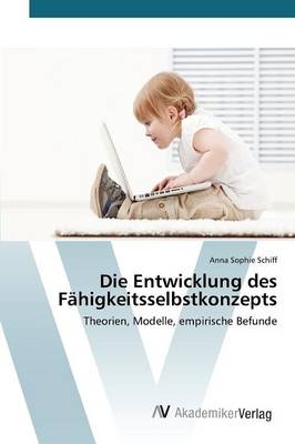 Die Entwicklung des Fähigkeitsselbstkonzepts - Anna Sophie Schiff