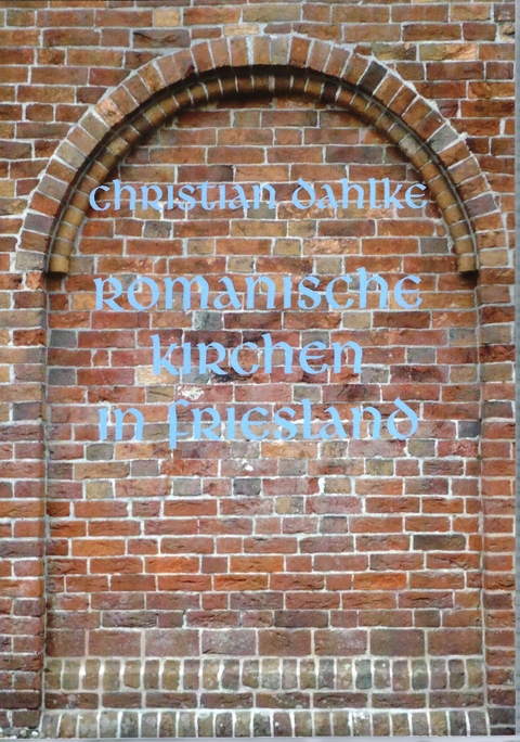Romanische Kirchen in Ostfriesland - Christian Dahlke