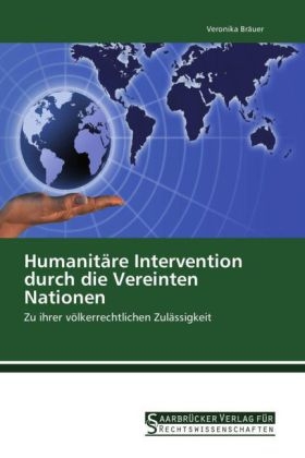 Humanitäre Intervention durch die Vereinten Nationen - Veronika Bräuer