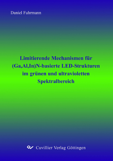 Limitierende Mechanismen für (Ga,Al,In)N-basierte LED-Strukturen im grünen und ultravioletten Spektralbereich - Daniel Fuhrmann