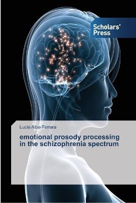 emotional prosody processing in the schizophrenia spectrum - Lucia Alba-Ferrara