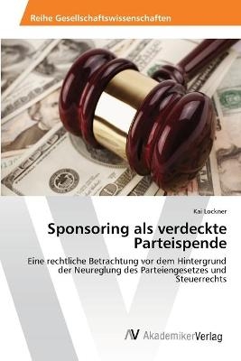 Sponsoring als verdeckte Parteispende - Kai Lockner