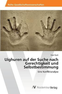 Uighuren auf der Suche nach Gerechtigkeit und Selbstbestimmung - Ayse Oyuk