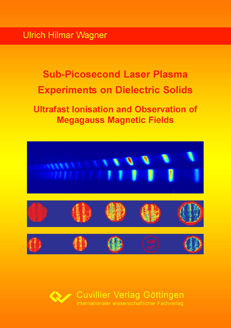 Sub-Picosecond Laser Plasma Experiments on Dielectric Solids: Ultrafast Ionisation and Observation of Megagauss Magnetic Fields - Hilmar Wagner