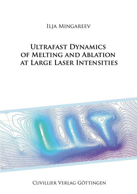 Ultrafast dynamics of melting and ablation at large laser intensities - Ilja Mingareev