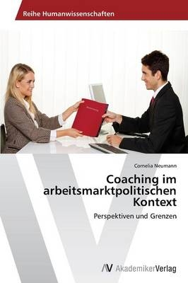 Coaching im arbeitsmarktpolitischen Kontext - Cornelia Neumann