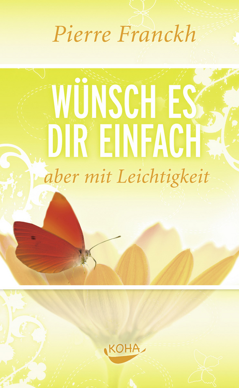 Wünsch es dir einfach – aber mit Leichtigkeit - Pierre Franckh