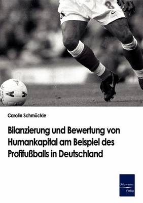 Bilanzierung und Bewertung von Humankapital am Beispiel des Profifußballs in Deutschland - Carolin Schmückle