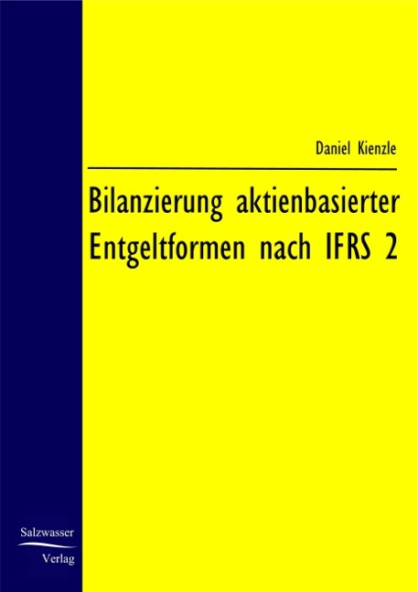 Die Bilanzierung aktienbasierter Entgeltformen nach IFRS 2 - Daniel Kienzle