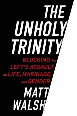 Unholy Trinity -  Matt Walsh