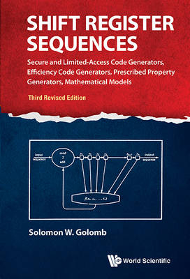 Shift Register Sequences: Secure And Limited-access Code Generators, Efficiency Code Generators, Prescribed Property Generators, Mathematical Models (Third Revised Edition) - Golomb Solomon W Golomb
