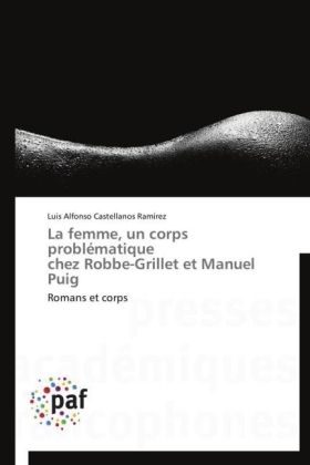 La femme, un corps problÃ©matique chez Robbe-Grillet et Manuel Puig - Luis Alfonso Castellanos RamÃ­rez