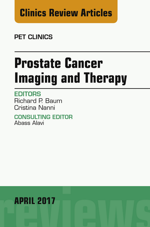 Prostate Cancer Imaging and Therapy, An Issue of PET Clinics -  Richard P. Baum,  Cristina Nanni