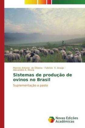 Sistemas de produção de ovinos no Brasil - Marco Antonio de Oliveira, Fabrício E. Araújo, Alexandre A. Mexia