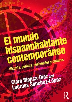 El mundo hispanohablante contemporáneo - Clara Mojica-Diaz, Lourdes Sánchez-López