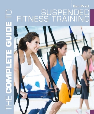 The Complete Guide to Suspended Fitness Training - Ben Pratt