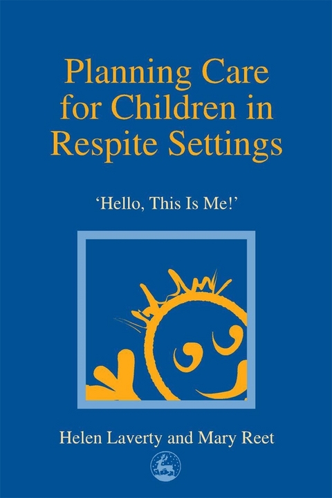 Planning Care for Children in Respite Settings -  Helen Laverty,  Mary Reet