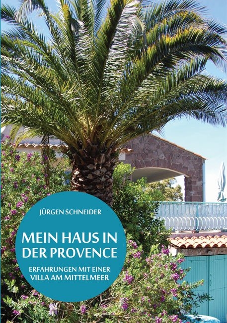 Mein Haus in der Provence - Jürgen Schneider