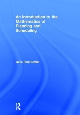 An Introduction to the Mathematics of Planning and Scheduling - Los Angeles Geza Paul (University of Southern California  USA) Bottlik