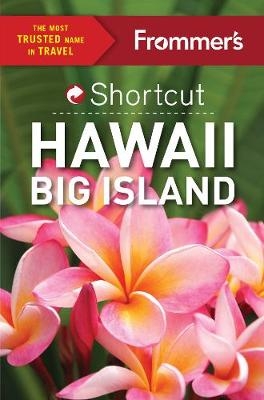 Frommer's Shortcut Hawaii Big Island - Jeanne Cooper, Shannon Wianecki