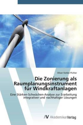 Die Zonierung als Raumplanungsinstrument fÃ¼r Windkraftanlagen - Oliver Stefan Pichler