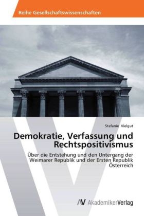 Demokratie, Verfassung und Rechtspositivismus - Stefanie Vielgut