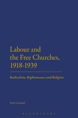 Labour and the Free Churches, 1918-1939 -  Peter Catterall