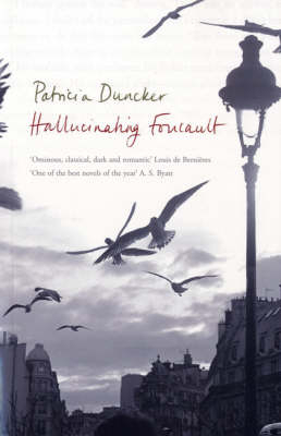 Hallucinating Foucault -  Duncker Patricia Duncker