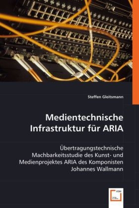 Medientechnische Infrastruktur für ARIA - Steffen Gleitsmann