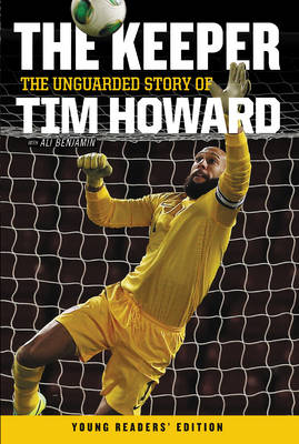 The Keeper: The Unguarded Story of Tim Howard - Tim Howard
