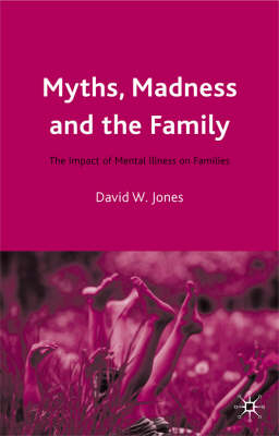 Myths, Madness and the Family -  David W. Jones